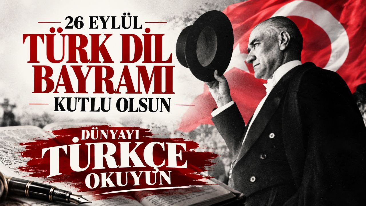 26 Eylül Türk Dil Bayramı kutlu olsun: Dünyayı Türkçe okuyun